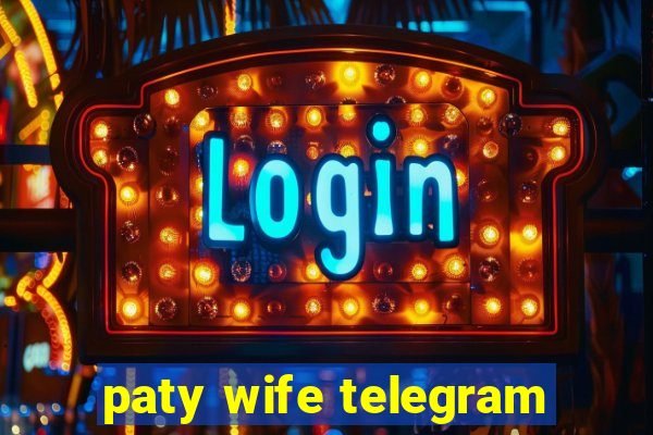 paty wife telegram